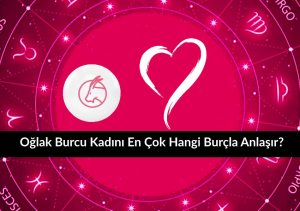 Oğlak burcu kadını en çok hangi burçla anlaşır?