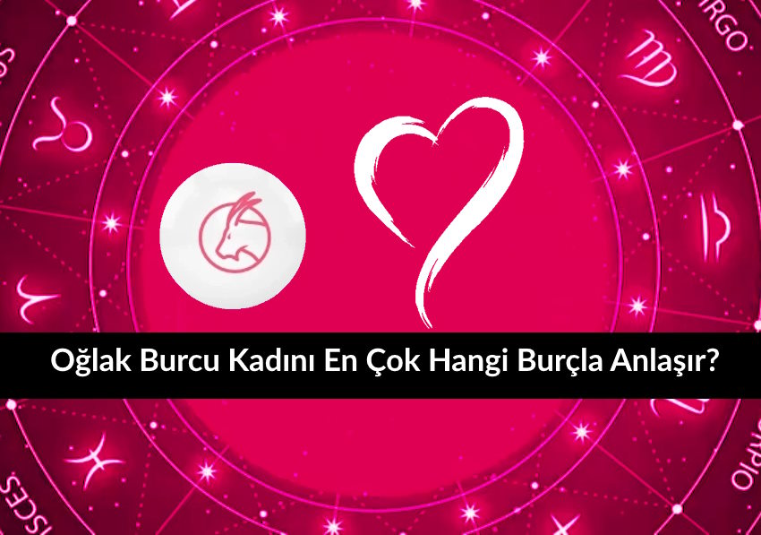 Oğlak burcu kadını en çok hangi burçla anlaşır?