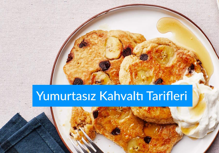Yumurtasız Kahvaltı Tarifleri Arayanlara 5 Enfes Tarif