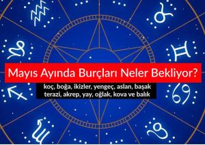 Mayıs Ayında Burçları Neler Bekliyor? 2025 Mayıs Burç Yorumları