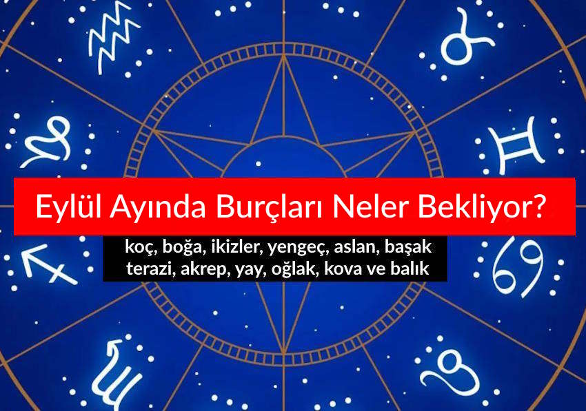 Eylül Ayında Burçları Neler Bekliyor? İşte Eylül 2025 Burç Yorumları