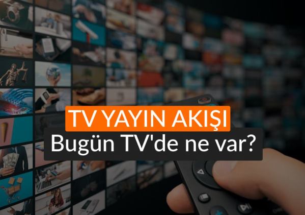 Tv yayın akışı bugün hangi diziler var? Bugün TV'de ne var