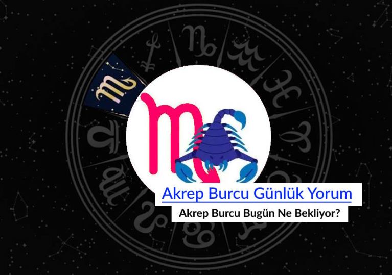 Akrep Burcu Günlük Yorum aşk iş para: Bugün Akrep Burcunu Neler Bekliyor?
