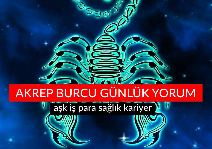 Akrep burcu günlük yorum aşk iş para sağlık kariyer