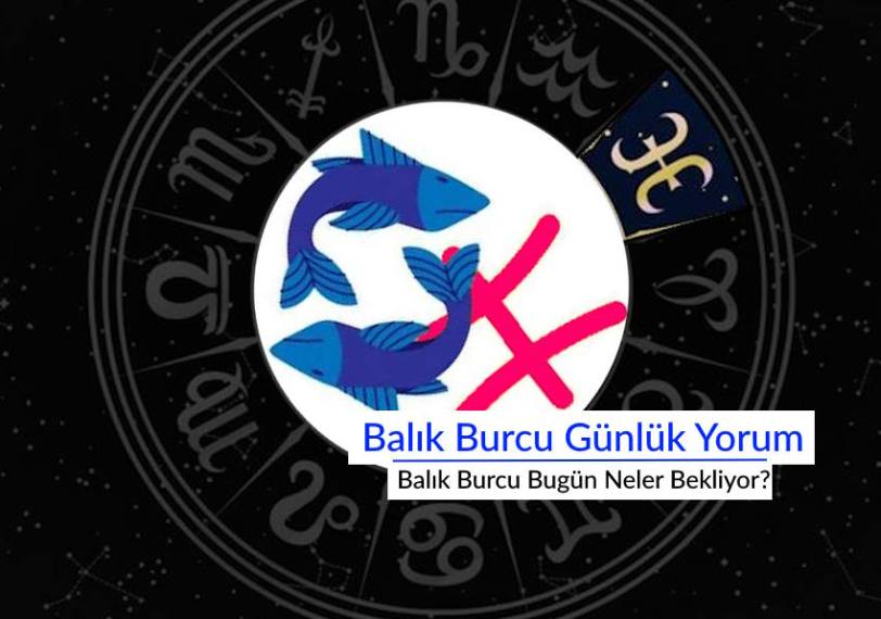 Balık Burcu Günlük Yorum: Balık Burcu Bugün Neler Bekliyor? Günlük aşk hayatı para sağlık kariyer yorumu