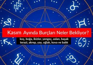 Kasım Ayında Burçları Neler Bekliyor? 2025 Kasım Burç Yorumları