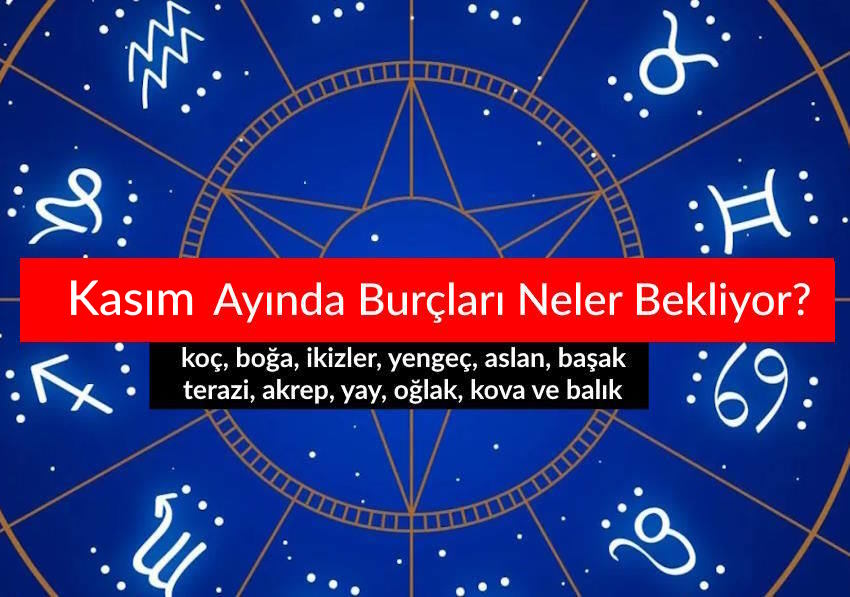 Kasım Ayında Burçları Neler Bekliyor? 2025 Kasım Burç Yorumları