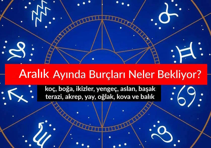 Aralık Ayında Burçları Neler Bekliyor? 2025 Aralık Burç Yorumları Aralık Ayında Burçları Neler Bekliyor? 2025 Aralık Burç Yorumları