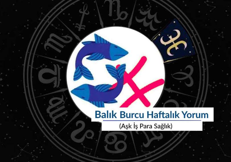 Balık Burcu Haftalık Yorum (Aşk İş Para Sağlık)