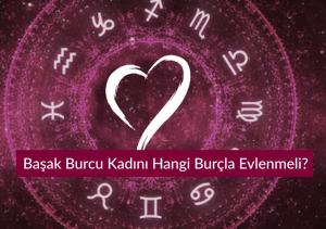 Başak Burcu Kadını Hangi Burçla Evlenmeli? İdeal Eşleşmeler ve Uyumlu İlişkiler