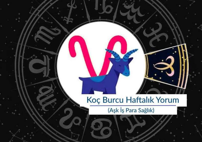 Koç Burcu Haftalık Yorum (Aşk İş Para Sağlık)