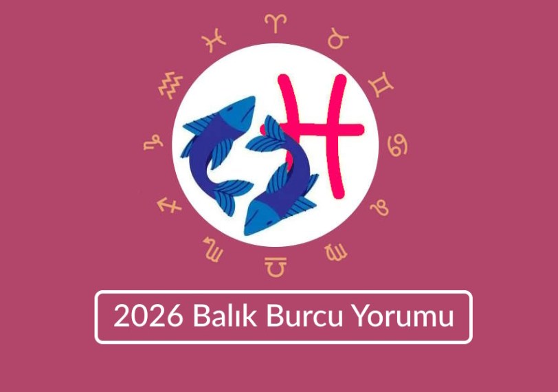 2026 Burç Yorumları Balık Burcu 2026'da Neler Bekliyor?