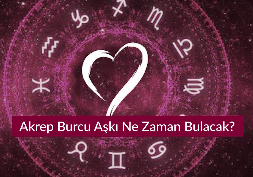 Akrep Burcu Aşkı Ne Zaman Bulacak? 2026 Yılı Aşk Hayatı
