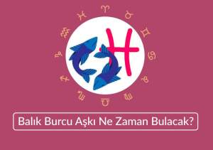 Balık Burcu Aşkı Ne Zaman Bulacak? 2026 Aşk Hayatı Analizi