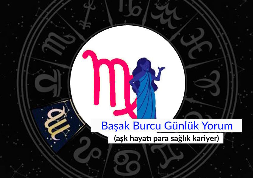 Başak burcu yarın neler bekliyor? Yarınki başak burç yorumu