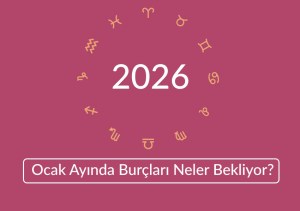 Ocak Ayında Burçları Neler Bekliyor? Ocak Ayı Burç Yorumları 2026