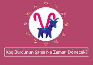 Koç Burcunun Şansı Ne Zaman Dönecek 2026 Tahminleri