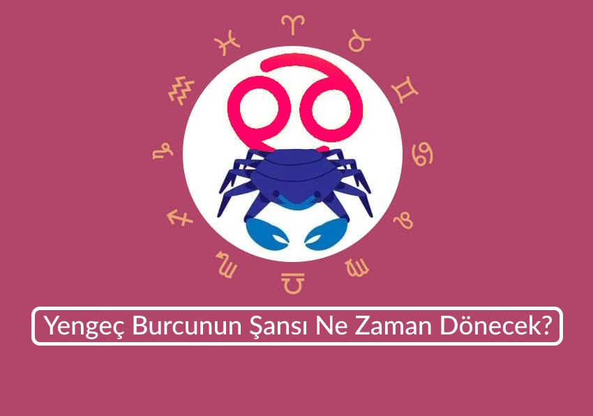 Yengeç Burcunun Şansı Ne Zaman Dönecek 2026 Tahminleri