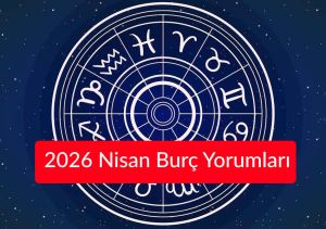 Nisan Ayında Burçları Neler Bekliyor? Nisan Ayı Burç Yorumları 2026