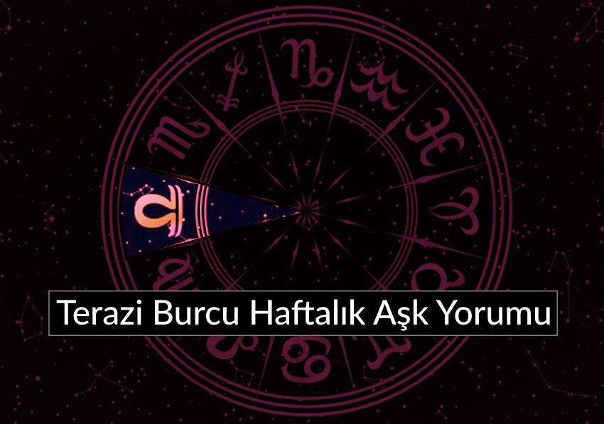 Terazi burcu haftalık aşk yorumu