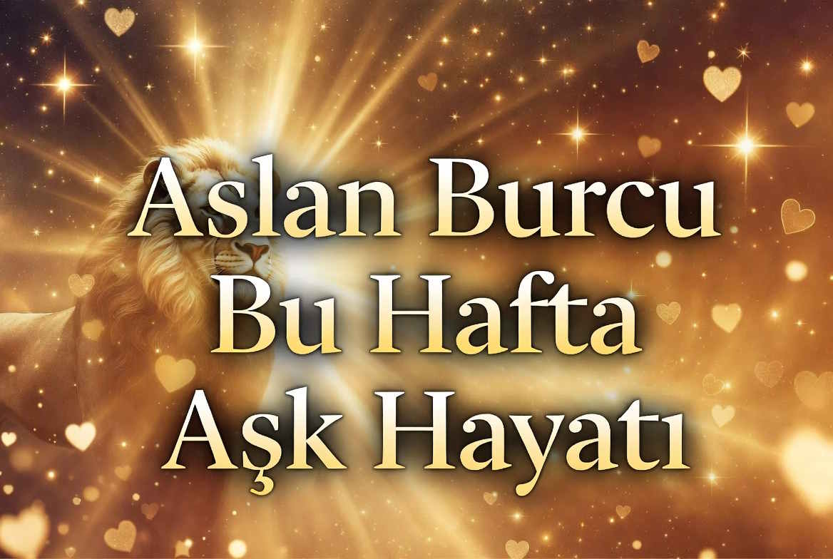 Aslan Burcu Bu Hafta Aşk Hayatı