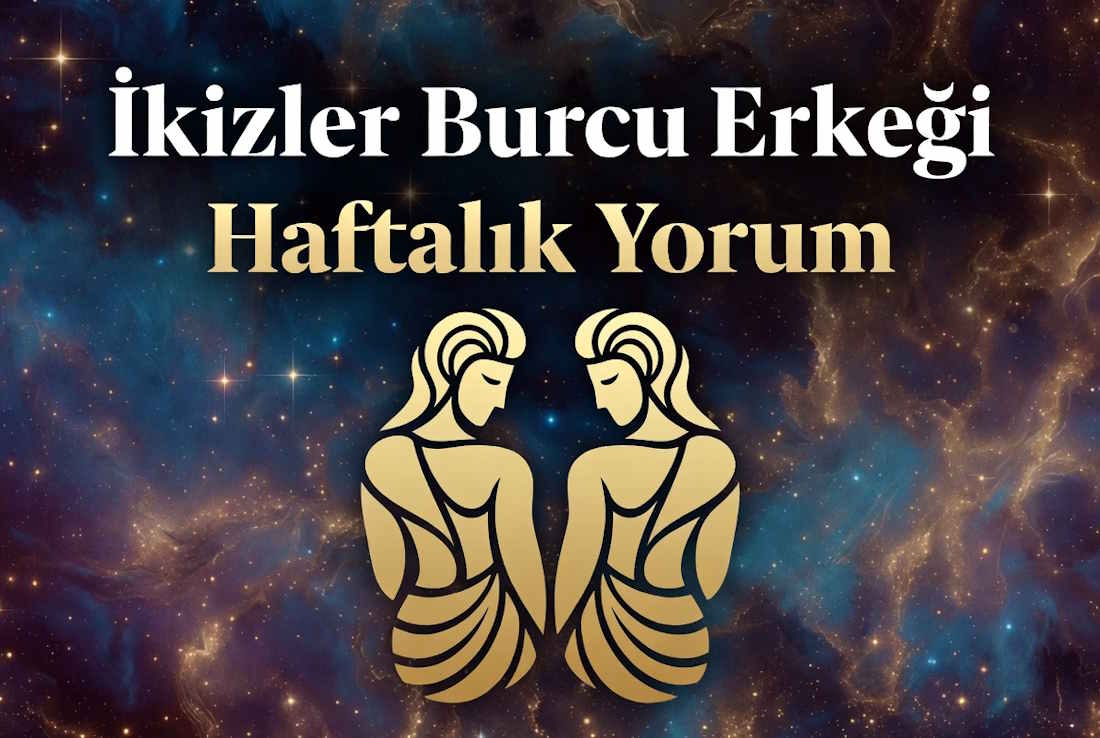 İkizler burcu erkeği haftalık yorum