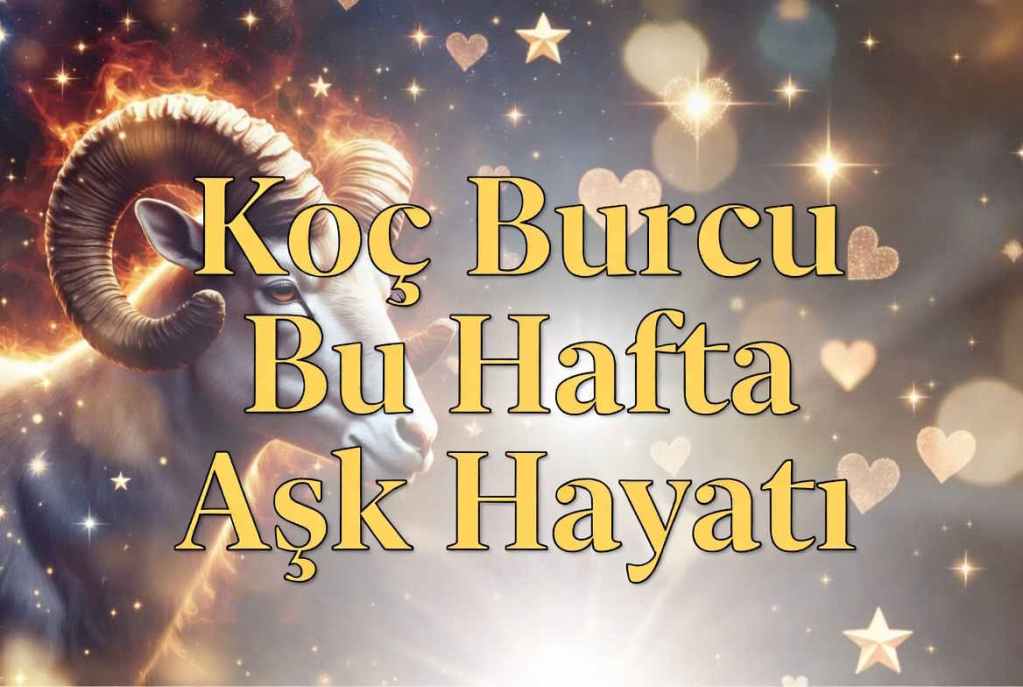 Koç Burcu Bu Hafta Aşk Hayatı