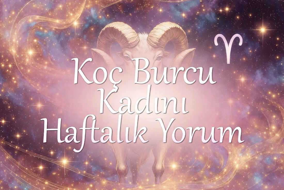 Koç burcu kadını haftalık yorum