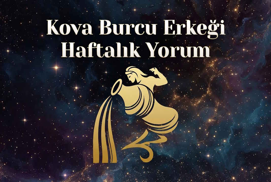 Kova burcu erkeği haftalık yorum