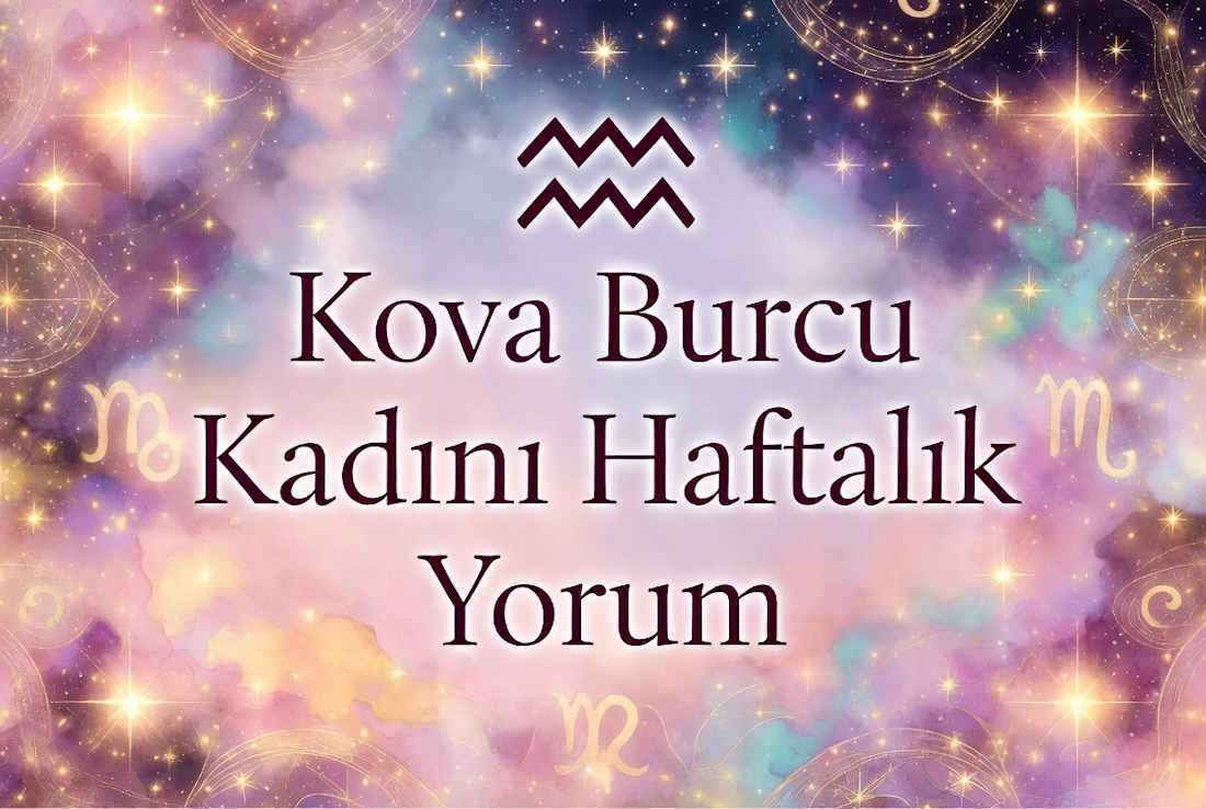 Kova burcu kadını haftalık yorum
