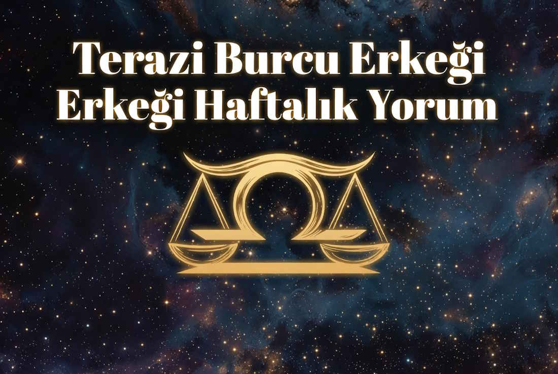 Terazi burcu erkeği haftalık yorum