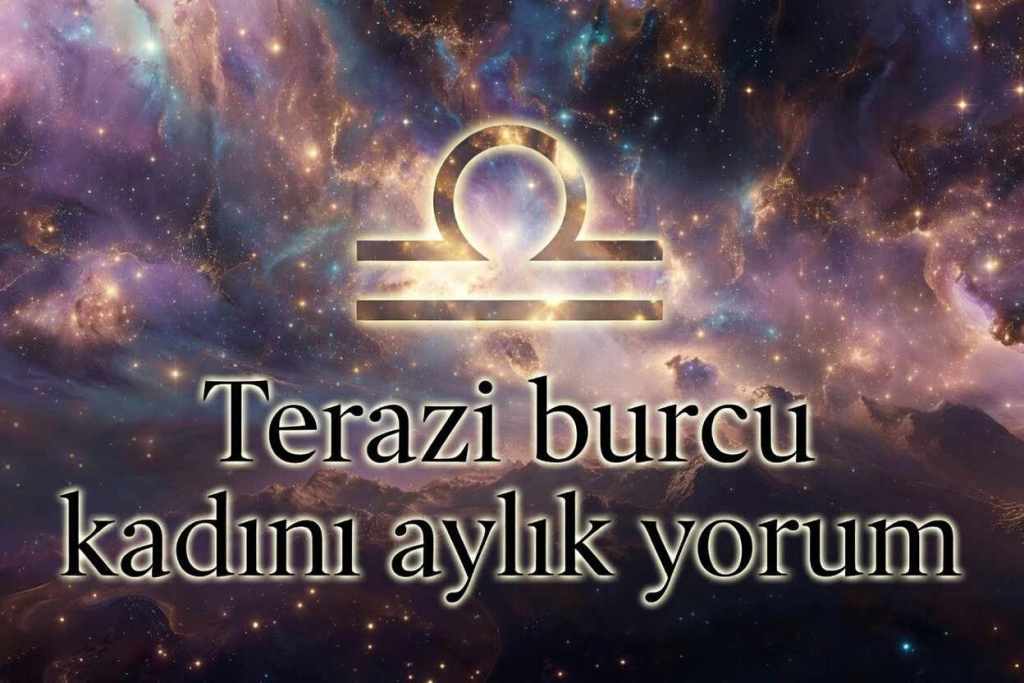 Terazi burcu kadını aylık yorum