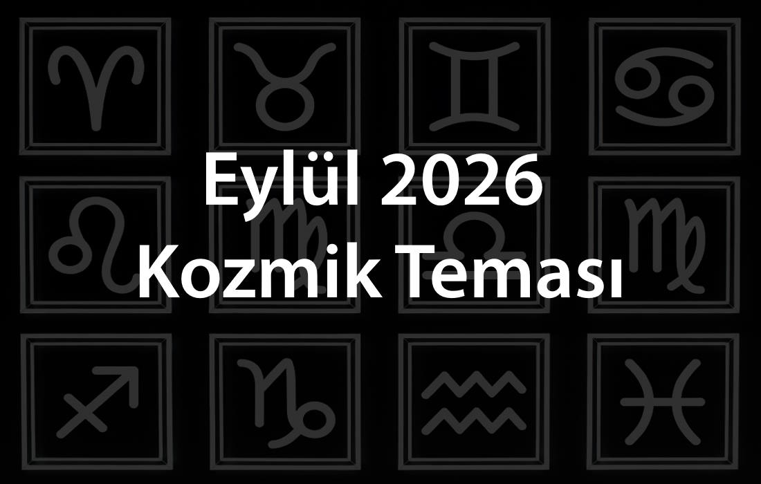 Belirsizlikten Düzen Kurmaya: Eylül 2026 Kozmik Teması