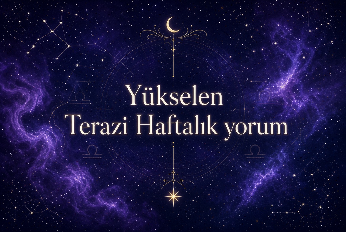 Yükselen Terazi Haftalık Yorum