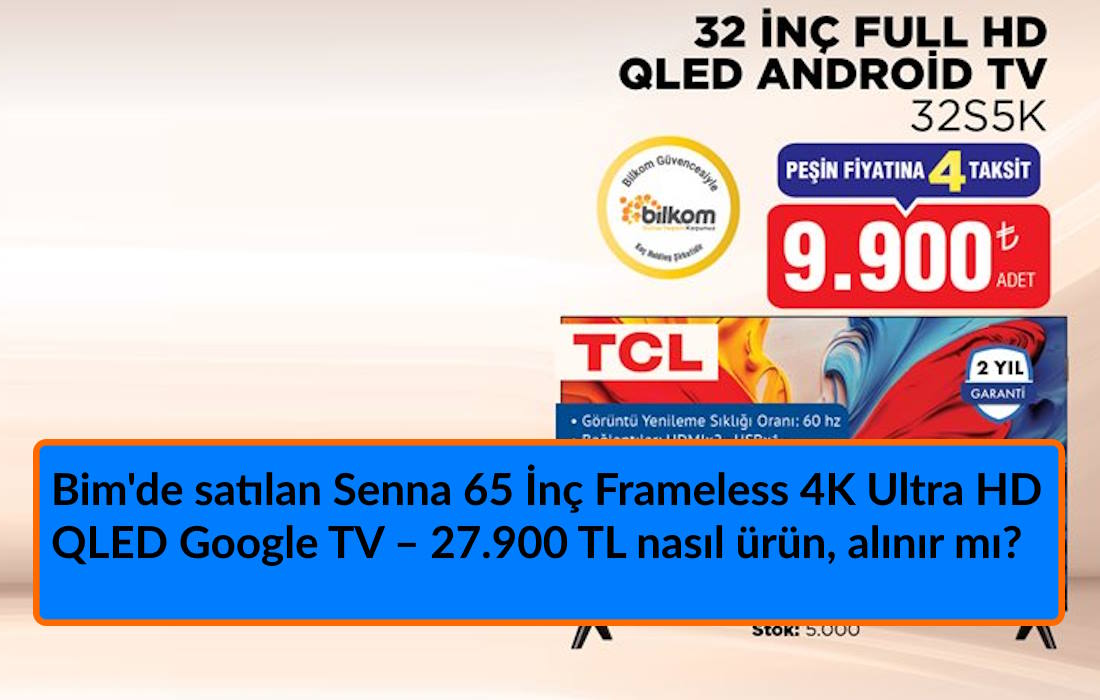 Bim'de satılan TCL 32 İnç Full HD QLED Android TV alınır mı?