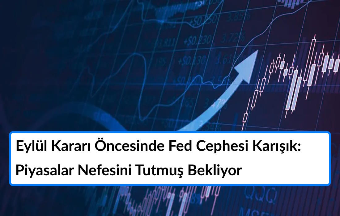 Eylül Kararı Öncesinde Fed Cephesinde Parçalı Görünüm