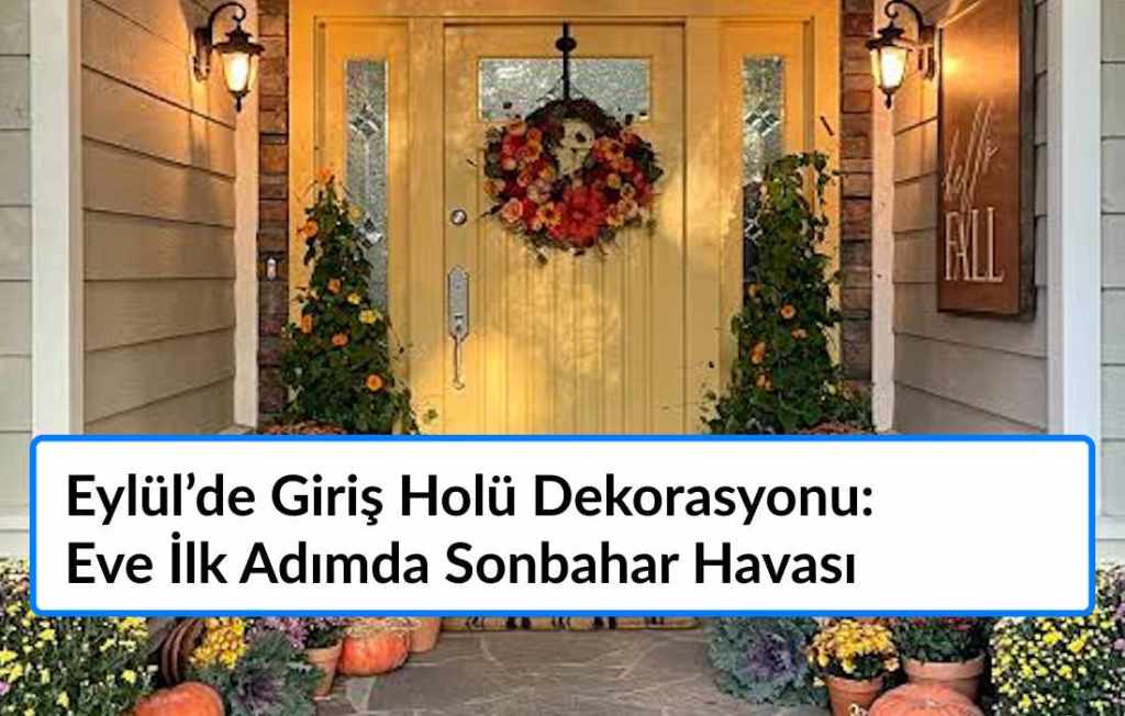 Eylül’de Giriş Holü Dekorasyonu: Eve İlk Adımda Sonbahar Havası
