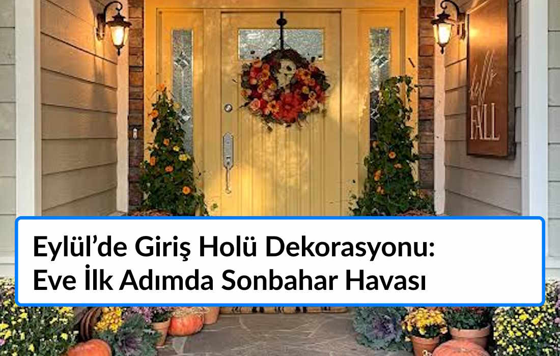 Eylül’de Giriş Holü Dekorasyonu: Eve İlk Adımda Sonbahar Havası Eylül’de Giriş Holü Dekorasyonu: Eve İlk Adımda Sonbahar Havası