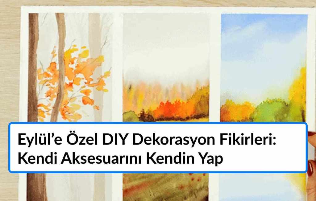 Eylül’e Özel DIY Dekorasyon Fikirleri: Kendi Aksesuarını Kendin Yap