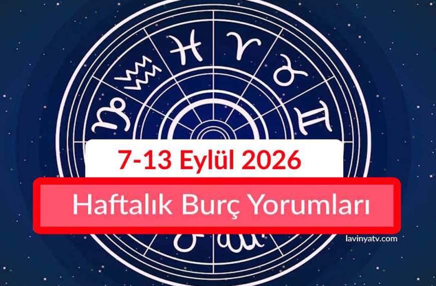 Haftalık Burç Yorumları 7-13 Eylül 2026 Aşk İş Para Sağlık