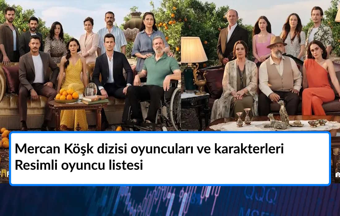 Mercan Köşk dizisi oyuncuları ve karakterleri kimlerdir? Resimli oyuncu listesi