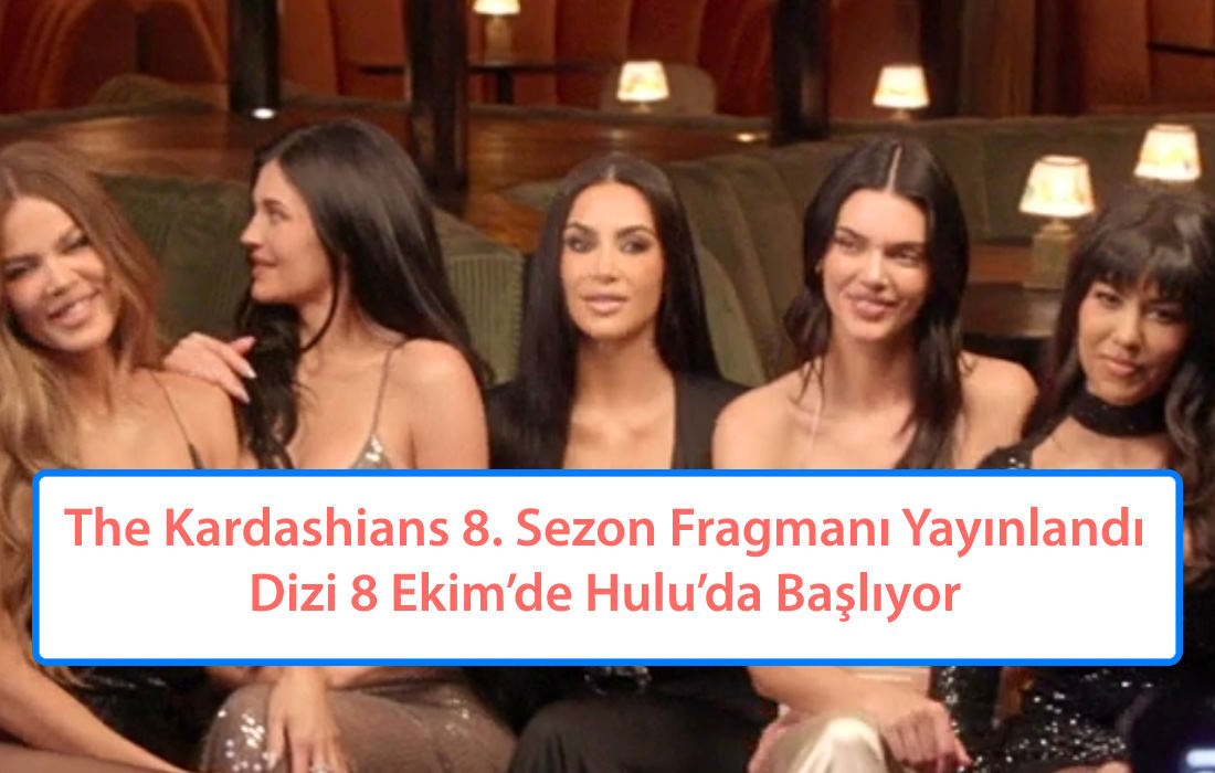 The Kardashians 8. Sezon Fragmanı Yayınlandı, Dizi 8 Ekim’de Hulu’da Başlıyor