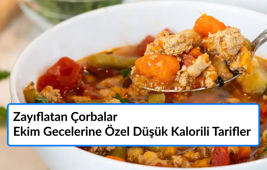 Zayıflatan Çorbalar: Ekim Gecelerine Özel Düşük Kalorili Tarifler Zayıflatan Çorbalar: Ekim Gecelerine Özel Düşük Kalorili Tarifler